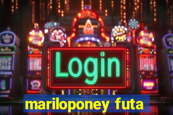 mariloponey futa